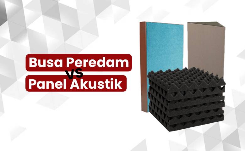 Busa Peredam vs Panel Akustik 